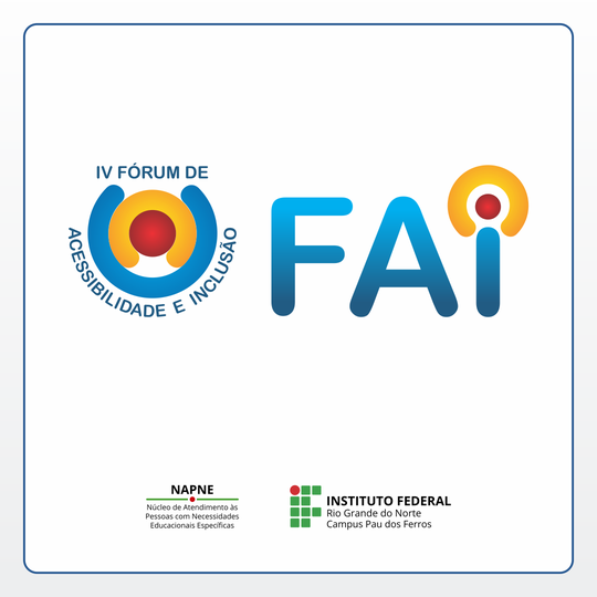 IV Fórum de Acessibilidade e Inclusão - FAI - Campus Pau dos Ferros