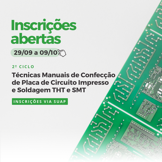 2º ciclo do projeto: Técnicas Manuais de Confecção de Placa de Circuito Impresso e Soldagem THT e SMT