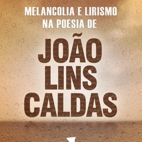Melancolia e Lirismo na poesia de João Lins Caldas