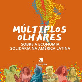 Múltiplos Olhares sobre a Economia Solidária na América Latina