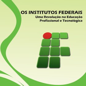 Os Institutos Federais - uma revolução na educação profissional e tecnológica