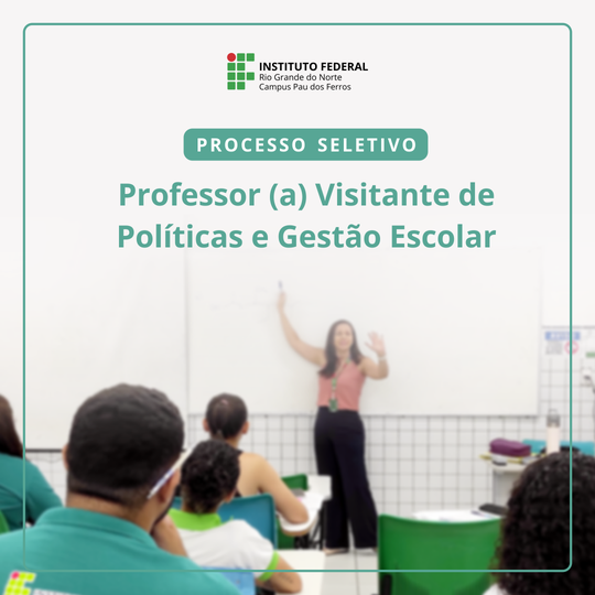 Processo Seletivo Simplificado PSS Professor Visitante Políticas e Gestão Escolar - Pau dos Ferros