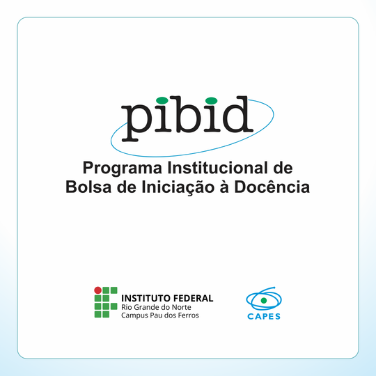 Programa Institucional de Bolsa Iniciação à Docência - PIBID - Pau dos Ferros
