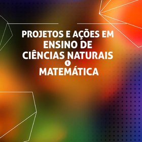 Projetos e ações em ensino de ciências naturais na matemática