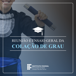 Reunião e Ensaio Geral da Colação de Grau