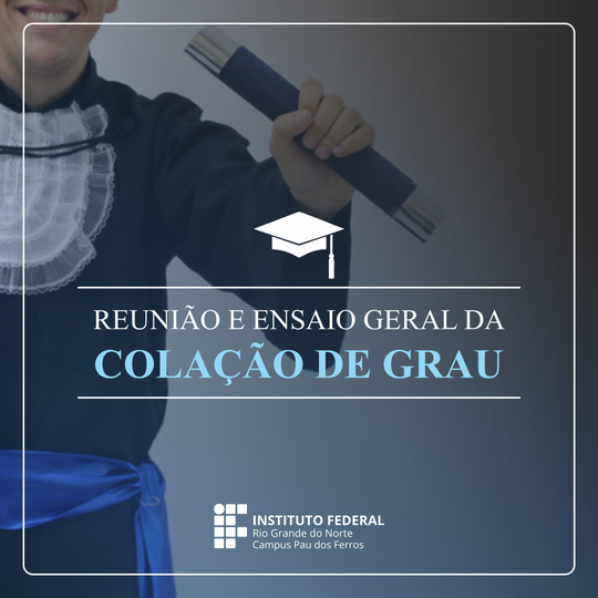 Reunião e Ensaio Geral da Colação de Grau