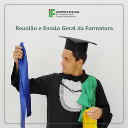 Reunião e Ensaio Geral da Formatura Campus Pau dos Ferros