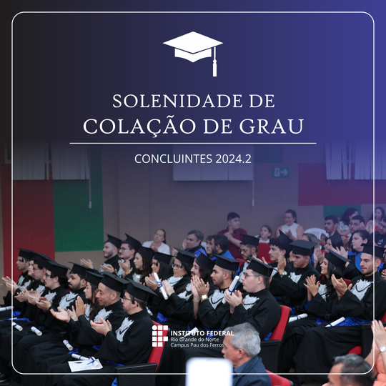 Solenidade de Colação de Grau Pau dos Ferros Química e ADS em 27 de maio de 2025