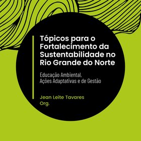 Tópicos para o Fortalecimento da Sustentabilidade no Rio Grande do Norte - Educação Ambiental, Ações Adaptativas e de Gestão