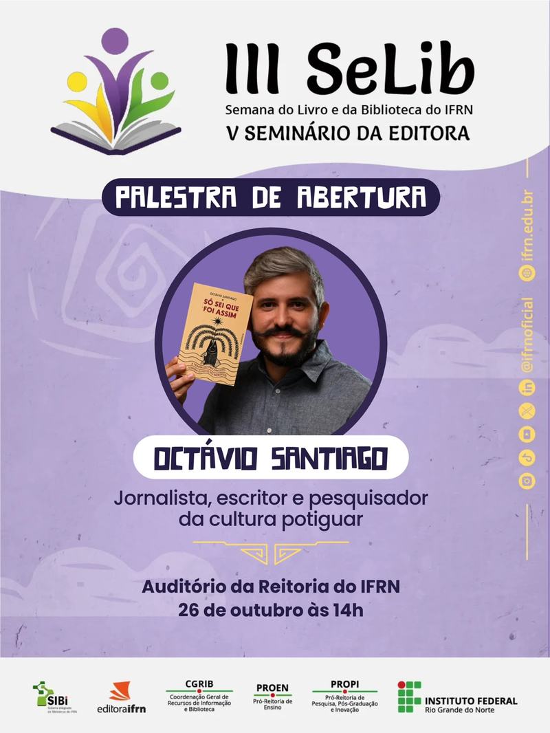 Palestra de abertura da III SeLiB e do V Seminário da Editora IFRN será realizada em 26 de outubro, às 14h, com o jornalista, escritor e pesquisador da cultura potiguar Octávio Santiago.