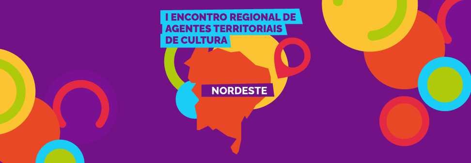 Encontro de Agentes Territoriais de Cultura - Regional Nordeste