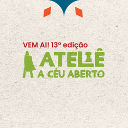 13º Edição - Ateliê A Céu Aberto